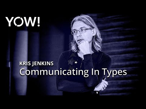 Communicating In Types • Kris Jenkins • YOW! 2024