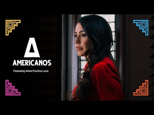 Americanos: Anna Paulina Luna, Mexico | Americanos