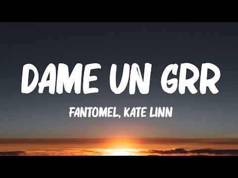 Fantomel, Kate Linn - Dame Un Grr (Lyrics)