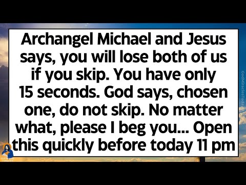 🧾Archangel Michael and Jesus says, you will lose both of us if you skip. You have only 15 seconds..