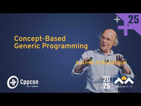 Concept-based Generic Programming - Bjarne Stroustrup - CppCon 2025