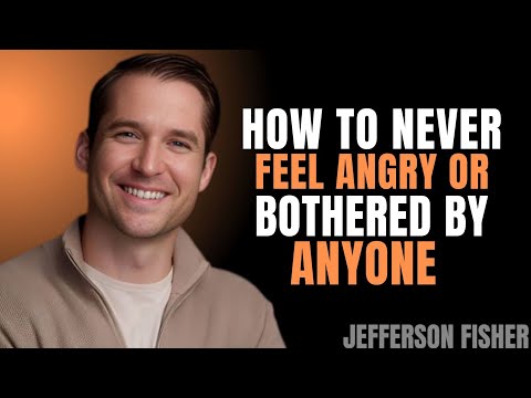 How to Never Feel Angry or Bothered by Anyone | Jefferson Fisher | Best Speech