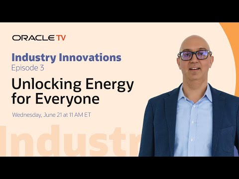Oracle TV Presents: Industry Innovations—unlocking energy for everyone