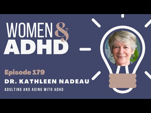 Dr. Kathleen Nadeau: Adulting and aging with ADHD