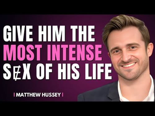 How To Give A Man The Most INTENSE Pleasure Of His LIFE | Matthew Hussey