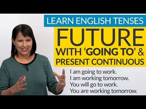 Learn English Tenses: FUTURE with “GOING TO” & Present Continuous