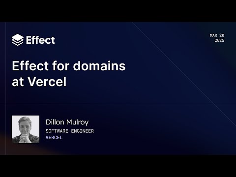 Effect for Domains at Vercel | Dillon Mulroy (Effect Days 2025)