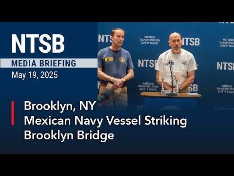 NTSB Media Briefing - Mexican Navy Vessel Striking Brooklyn Bridge