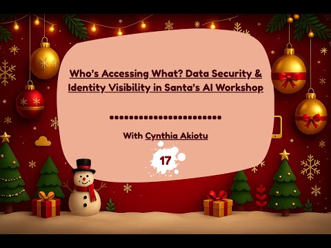 Day 17 - Who’s Accessing What? Data Security & Identity Visibility in Santa’s AI Workshop