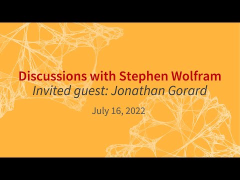 A conversation between Jonathan Gorard and Stephen Wolfram at the Wolfram Summer School 2022