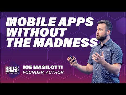 Joe Masilotti - Hotwire Native - A Rails Dev’s Secret Tool for Building Mobile Apps