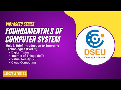 Unit 6 Part 2 | Fundamentals of Computer System | Digital Twins, IoT, VR & Cloud Computing | Lec 12