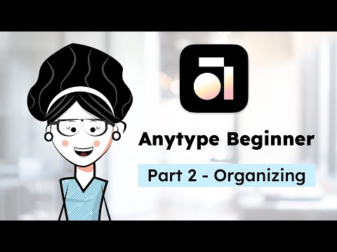 Anytype Beginner Course - Part 2 Organizing (Sep 2025)