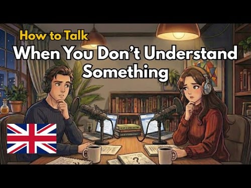 Daily English Conversation Practice | How to Talk When You Don’t Understand Something