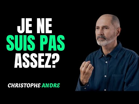 Comment guérir la racine de ton sentiment de « je ne suis pas assez » | Christophe André