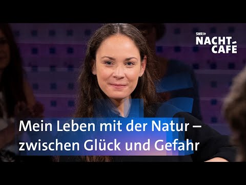 Mein Leben mit der Natur - zwischen Glück und Gefahr | SWR Nachtcafé