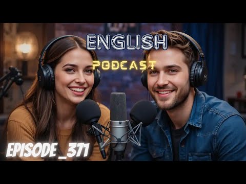 Learning English Podcast Conversation Episode 371 | Podcast English