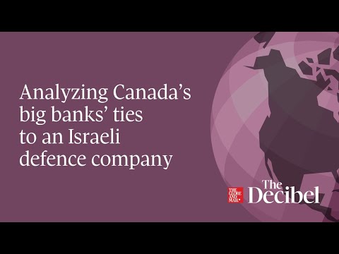 Analyzing Canada’s big banks’ ties to an Israeli defence company