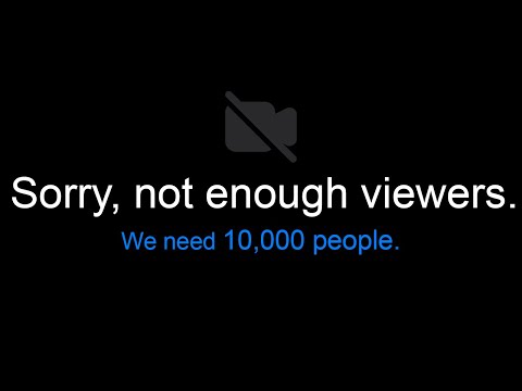 This stream ends unless 10,000 people are watching.