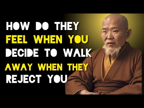 How People Who Reject You Feels When You Decide To Walk Away - Zen And Buddhist Teachings