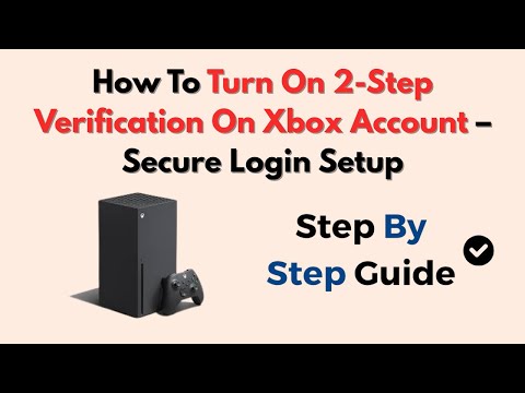 How To Turn On 2-Step Verification On Xbox Account – Secure Login Setup