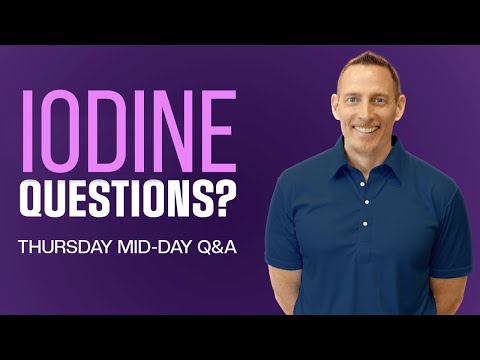 Your Iodine Questions Answered! - Thursday Midday Q&A