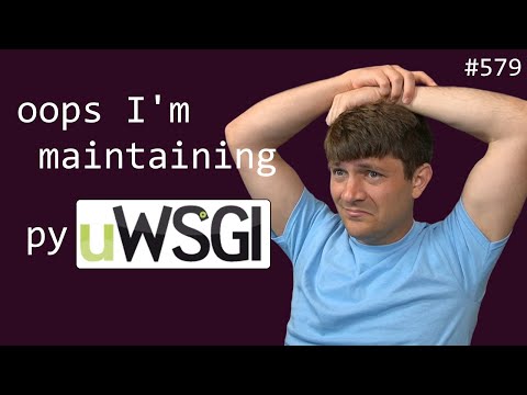 oops I'm the pyuwsgi maintainer now (intermediate) anthony explains #579