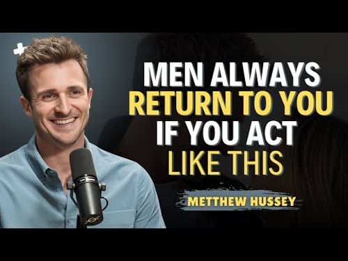 MEN ALWAYS RETURN TO YOU IF YOU ACT LIKE THIS | Matthew Hussey Motivational Speech