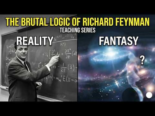 "The Brutal Logic of Richard Feynman: Reality vs. Fantasy”