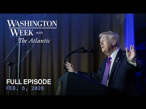 Washington Week with The Atlantic full episode, Feb. 6, 2026
