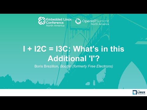 I + I2C = I3C: What's in this Additional 'I'? - Boris Brezillon, Bootlin (formerly Free Electrons)