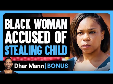 BLACK WOMAN ACCUSED Of Stealing Child | Dhar Mann Bonus!