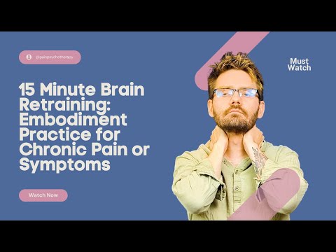 15 Minute Brain Retraining: Embodiment Practice for Chronic Pain or Symptoms