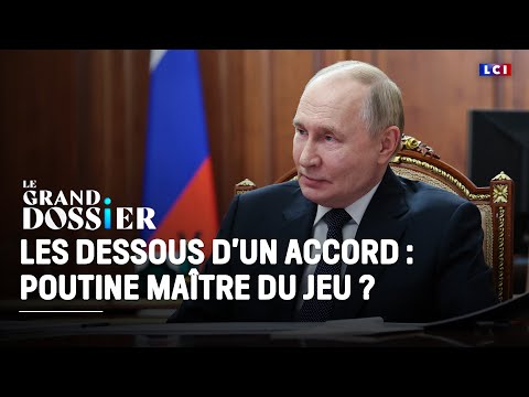 Le Grand Dossier - Les dessous d'un accord : Poutine maître du jeu ?|LCI