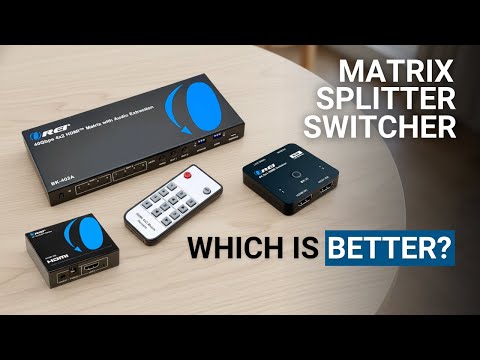 HDMI Matrix vs HDMI Splitter vs HDMI Switch - How to Choose the Right One