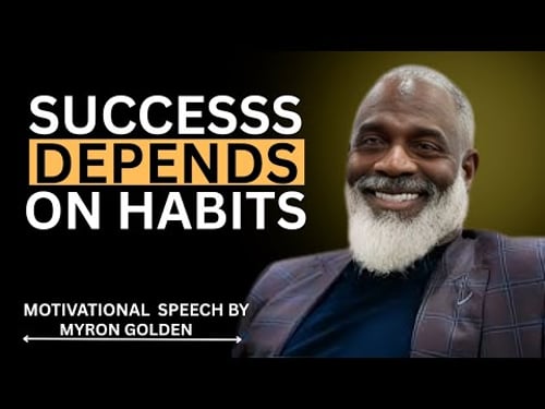 Daily Habits That Build Success – Motivational Speech by Myron Golden