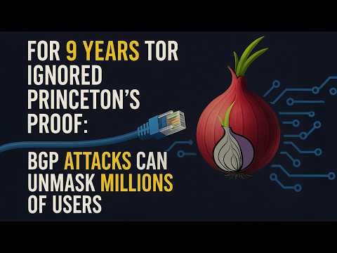 For 9 Years Tor Ignored Princeton's Proof: BGP Attacks Can Unmask Millions of Users