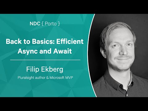Back to Basics: Efficient Async and Await - Filip Ekberg - NDC Porto 2022