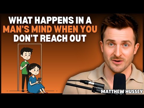 What Happens in a Manās Mind When You Donāt Reach Out || Mattehw Hussey || Relationship Advice