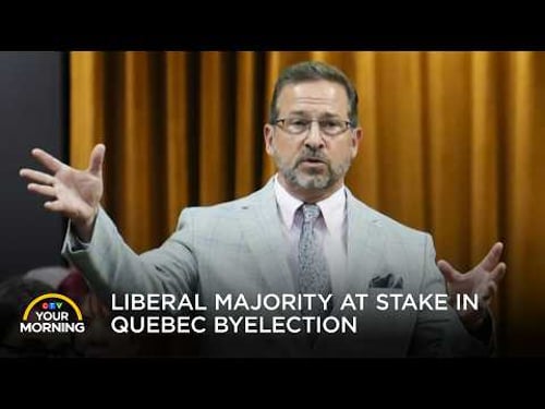 Liberal Majority at Stake in Quebec Byelection | Your Morning