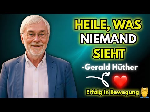 Wie du deine inneren wunden schließt | Gerald Hüther