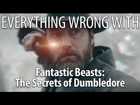 Everything Wrong With Fantastic Beasts: The Secrets of Dumbledore