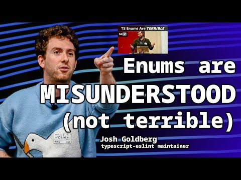 Enums are MISUNDERSTOOD (not terrible): Josh Goldberg, typescript-eslint maintainer