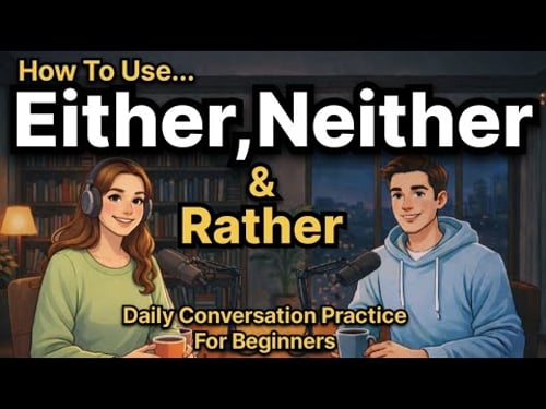 How To Use Either, Neither & Rather in English | Daily Conversation Practice for Beginners
