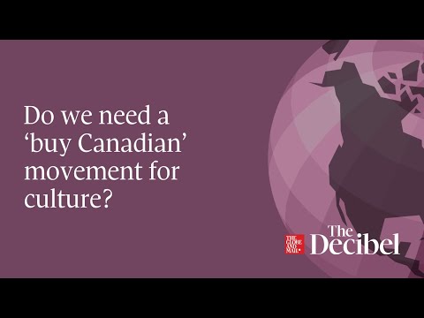 Do we need a ‘buy Canadian’ movement for culture?