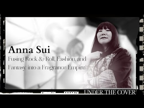 Anna Sui: Fusing Rock & Roll, Fashion, & Fantasy into a Fragrance Empire