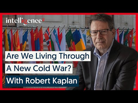 Are We Living Through a New Cold War? With Robert Kaplan | Intelligence Squared