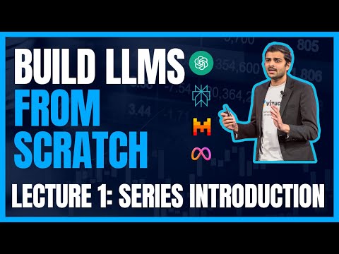 Lecture 1: Building LLMs from scratch: Series introduction
