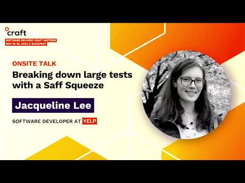 Breaking down large tests with a Saff Squeeze - Jacqueline Lee, Yelp | Craft Conference, 2023