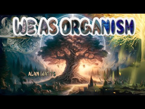 Alan Watts โ We as Organism: You Are Not Separate from the Universe